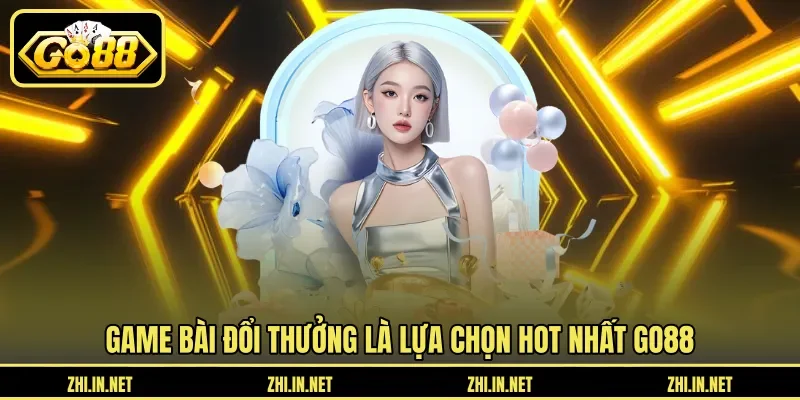 Game bài đổi thưởng là lựa chọn hot nhất GO88